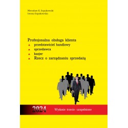 Profesjonalna obsługa klienta. Przedstawiciel handlowy, sprzedawca, kasjer. Rzecz o zarządzaniu sprzedażą