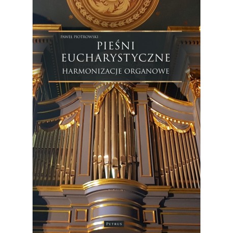 Pieśni Eucharystyczne. Harmonizacje organowe Paweł Piotrowski motyleksiazkowe.pl