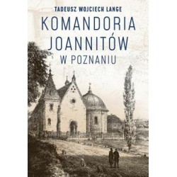 Komandoria joannitów w Poznaniu Tadeusz Wojciech Lange motyleksiazkowe.pl