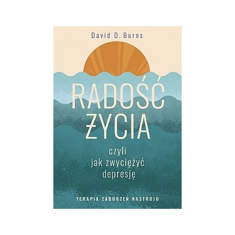 Radość życia, czyli jak zwyciężyć depresję David Burns motyleksiazkowe.pl