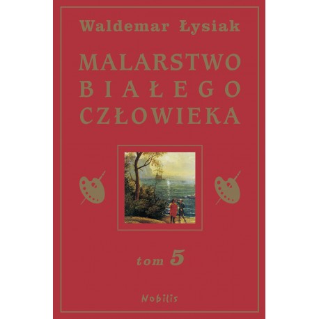 Malarstwo Białego Człowieka T 5 WAldemar Łysiak motyleksiazkowe.pl