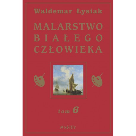 Malarstwo Białego Człowieka Tom 6 Waldemar Łysiak motyleksiazkowe.pl