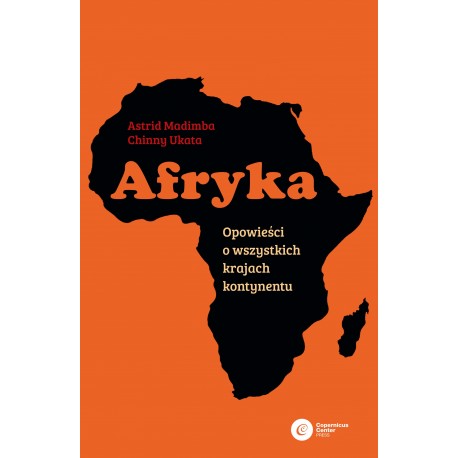 Afryka. Opowieści o wszystkich krajach kontynentu Astrid Madima Chinny Ukata motyleksiazkowe.pl