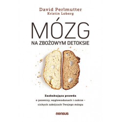 Mózg na zbożowym detoksie. Zaskakująca prawda o pszenicy, węglowodanach i cukrze - cichych zabójcach Twojego mózgu David Perlmut