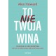 To nie Twoja wina. Trauma z dzieciństwa: jaki ma na Ciebie wpływ i jak się od niej uwolnić Alex Howard motyleksiazkowe.pl