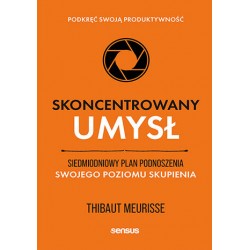 Skoncentrowany umysł. Siedmiodniowy plan podnoszenia swojego poziomu skupienia. Podkręć swoją produktywność Thibaut Meurisse mot