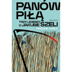Panów piłą Trzy legendy o Jakubie Szeli Ryszard Jamka motyleksiążkowe.pl
