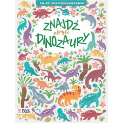 Znajdź ukryte dinozaury. Ćwicz spostrzegawczość Claire Stamper motyleksiazkowe.pl