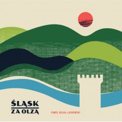 Śląsk za Olzą Paweł Hulka Laskowski motyleksiazkowe.pl