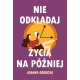 Nie odkładaj życia na później Joanna Godecka motyleksiazkowe.pl