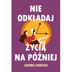 Nie odkładaj życia na później Joanna Godecka motyleksiazkowe.pl