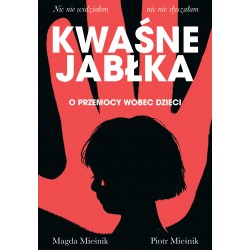 Kwaśne jabłka. O przemocy wobec dzieci Magda Mieśnik Piotr Mielnik motyleksiazkowe.pl