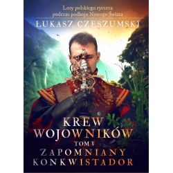 Krew wojowników tom V: Zapomniany konkwistador Łukasz Czeszumski motyleksiazkowe.pl