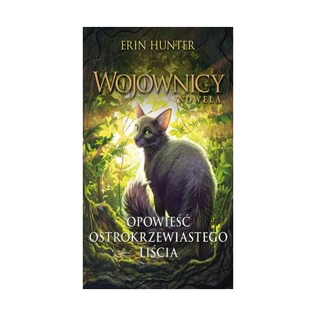Wojownicy Tom 8. Nowela. Opowieść ostrokrzewiastego liścia Erin Hunter motyleksiazkowe.pl