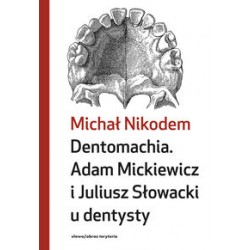 Dentomachia. Adam Mickiewicz i Juliusz Słowacki u dentysty Michał Nikodem motyleksiazkowe.pl