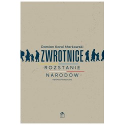 Zwrotnice. Rozstanie narodów. Reportaż historyczny Damian Karol Markowski motyleksiazkowe.pl