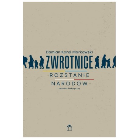 Zwrotnice. Rozstanie narodów. Reportaż historyczny Damian Karol Markowski motyleksiazkowe.pl