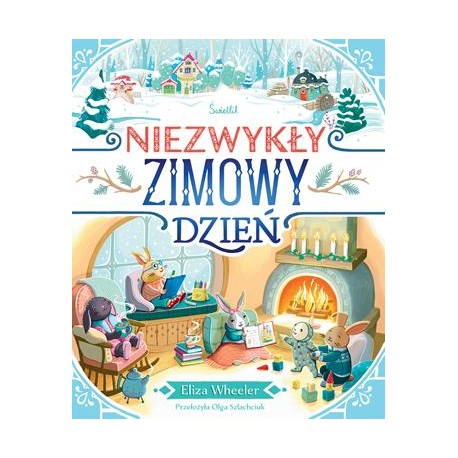 Niezwykły zimowy dzień Eliza Wheeler motyleksiazkowe.pl