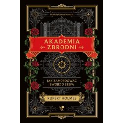 Akademia zbrodni. Jak zamordować swojego szefa Rupert Holmes motyleksiazkowe.pl