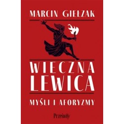 Wieczna lewica. Myśli i aforyzmy Marcin Giełzak motyleksiazkowe.pl