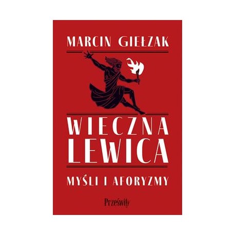 Wieczna lewica. Myśli i aforyzmy Marcin Giełzak motyleksiazkowe.pl