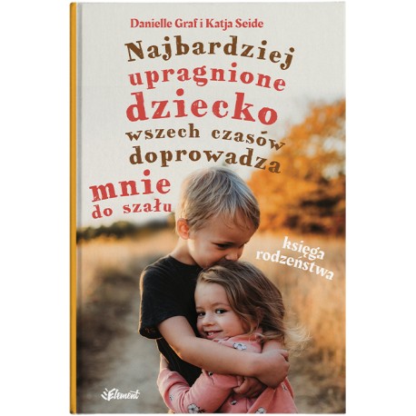 Najbardziej upragnione dziecko wszech czasów doprowadza mnie do szału – Księga rodzeństwa Danielle Graf i Katja Seide motyleksia