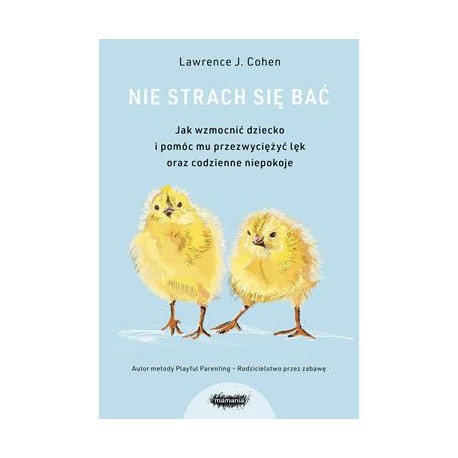 Nie strach się bać. Jak wzmocnić dziecko i pomóc mu przezwyciężyć lęk oraz codzienne niepokoje