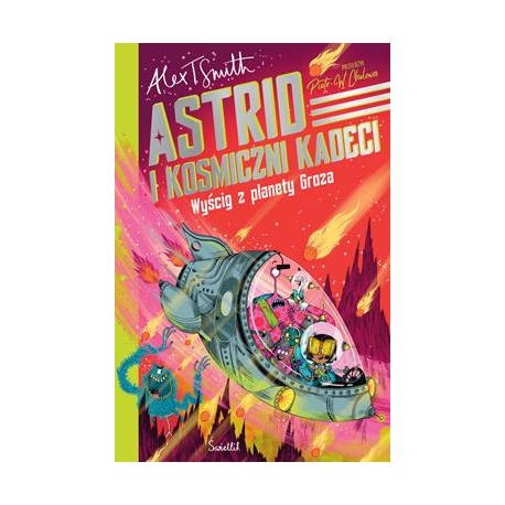Astrid i Kosmiczni Kadeci Tom 2 Wyścig z planety Groza Alex T. Smith motyleksiazkowe.pl