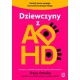 Dziewczyny z ADHD. Uwolnij moce swojego neuroróżnorodnego mózgu Tracy Otsuka motyleksiazkowe.pl