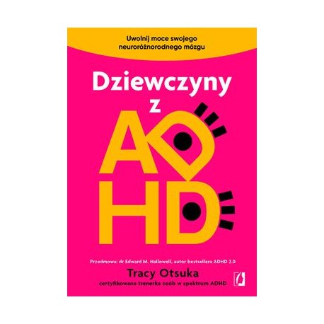 Dziewczyny z ADHD. Uwolnij moce swojego neuroróżnorodnego mózgu Tracy Otsuka motyleksiazkowe.pl