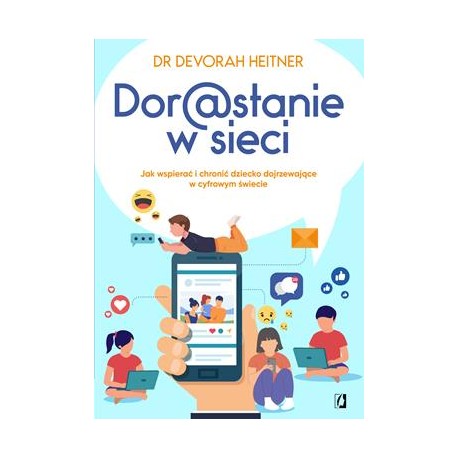 Dor@stanie w sieci. Jak wspierać i chronić dziecko dojrzewające w cyfrowym świecie Devorah Heitner motyleksiazkowe.pl