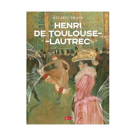 Henri de Toulouse-Lautrec Agnieszka Kijas motyleksiazkowe.pl