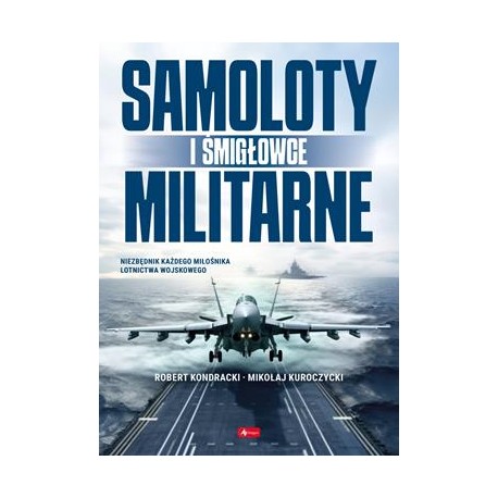 Samoloty i myśliwce militarne Robert Kondracki Mikołaj Kuroczyński motyleksiazkowe.pl