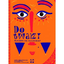 Do twarzy. Dlaczego się malujemy? Anna Skowrońska  Małgorzata Cichocka-Stelmaska Tomasz Stelmaski  motyleksiazkowe.pl