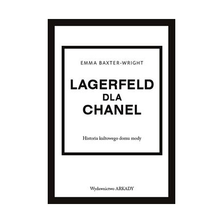 Lagerfeld dla Chanel. Historia kultowego domu mody Emma Baxter-Wright motyleksiazkowe.pl