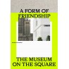 A Form of Friendship. The Museum on the Square
