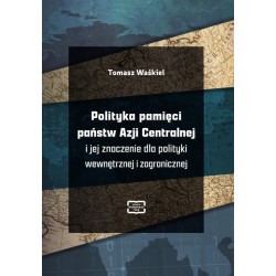 Polityka pamięci państw Azji Centralnej i jej znaczenie dla polityki wewnętrznej i zagranicznej