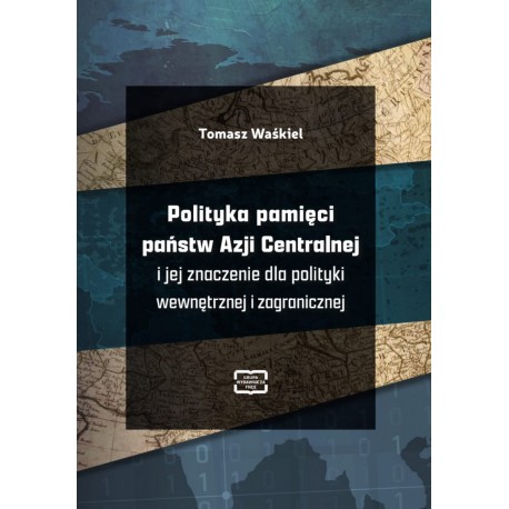 Polityka pamięci państw Azji Centralnej i jej znaczenie dla polityki wewnętrznej i zagranicznej