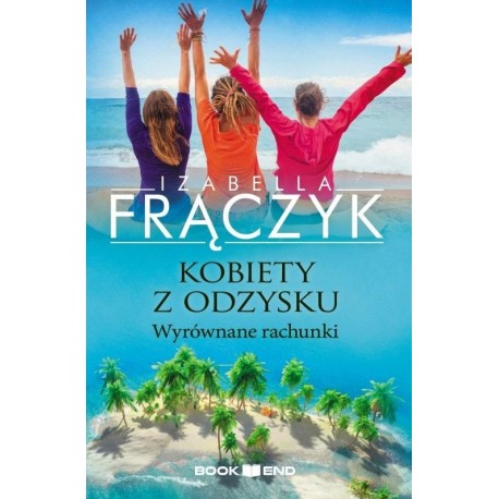 Kobiety z odzysku Tom 4 - Wyrównane rachunki Izabella Frączyk motyleksiazkowe.pl