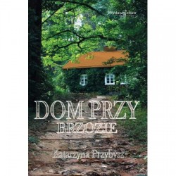 Dom przy brzozie Katarzyna Przybysz motyleksiazkowe.pl