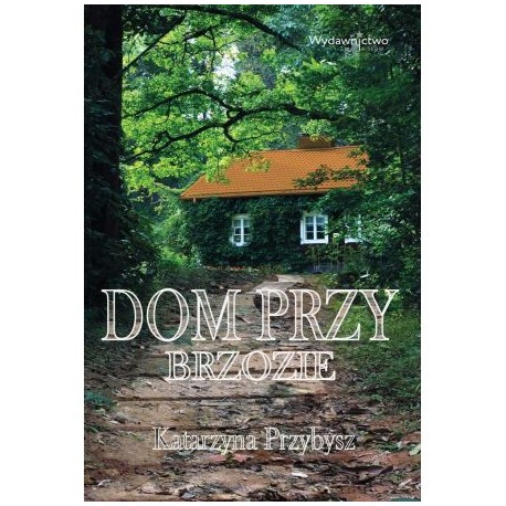 Dom przy brzozie Katarzyna Przybysz motyleksiazkowe.pl
