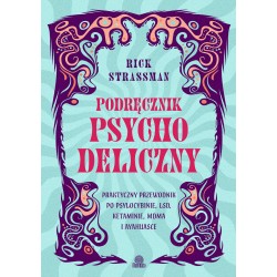 Podręcznik psychodeliczny. Praktyczny przewodnik po psylocybinie, LSD, ketaminie, MDMA i ayahuasce