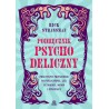 Podręcznik psychodeliczny. Praktyczny przewodnik po psylocybinie, LSD, ketaminie, MDMA i ayahuasce