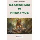 Szamanizm w praktyce Robert Palusiński motyleksiazkowe.pl