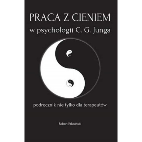 Praca z cieniem w psychologii C. G. Junga Robert Palusiński motyleksiazkowe.pl