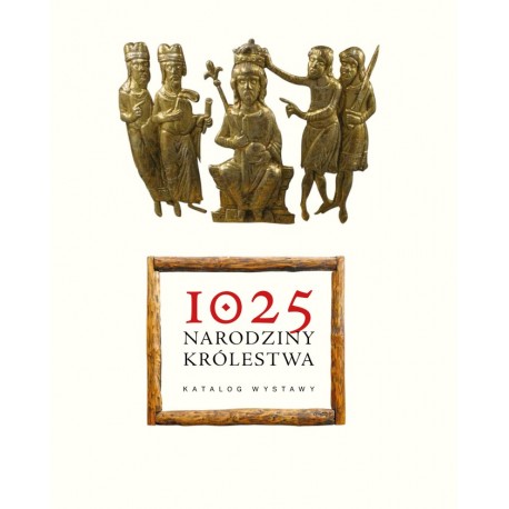 1025. NARODZINY KRÓLESTWA - KATALOG WYSTAWY praca zbiorowa motyleksiazkowe.pl