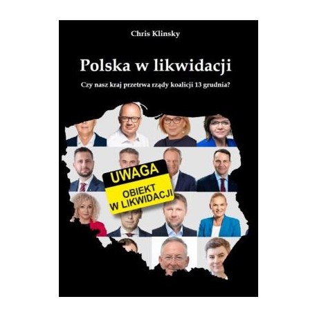 Polska w likwidacji. Czy nasz kraj przetrwa rządy koalicji 13 grudnia? MOTYLEKSIAZKOWE.PL