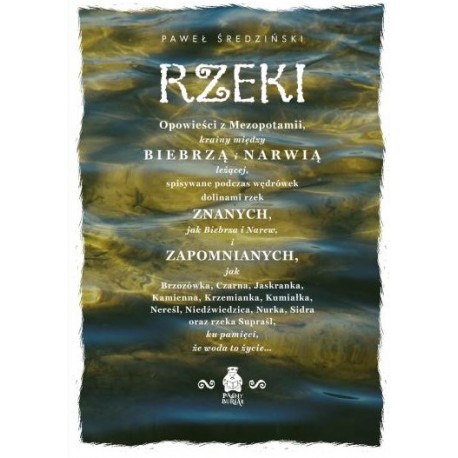 Rzeki. Opowieści z Mezopotamii, krainy między Biebrzą i Narwią leżącej Paweł Średziński motyleksiazkowe.pl
