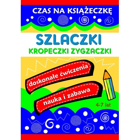 Szlaczki kropeczki zygzaczki. Czas na książeczkę praca zbiorowa motyleksiazkowe.pl