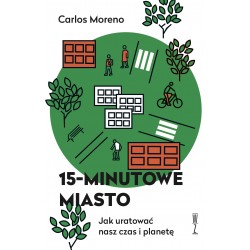 15-minutowe miasto. Jak uratować nasz czas i planetę Carlos Moreno motyleksiazkowe.pl